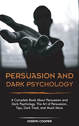 Beispielbild fr Persuasion and Dark Psychology: A Complete Book About Persuasion and Dark Psychology. The Art of Persuasion, Tips, Dark Triad, and Much More zum Verkauf von WorldofBooks