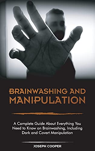 Beispielbild fr Brainwashing and Manipulation: A Complete Guide About Everything You Need to Know on Brainwashing, Including Dark and Covert Manipulation zum Verkauf von Buchpark