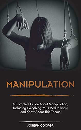 9781801567145: Manipulation: A Complete Guide About Manipulation, Including Everything You Need to know and Know About This Theme