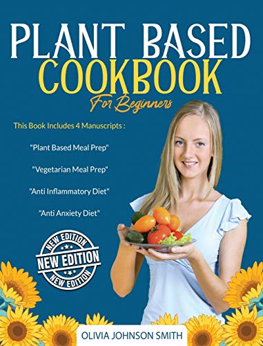 Beispielbild fr PLANT BASED COOKBOOK FOR BEGINNERS: This Book Includes 4 Manuscripts : "Plant Based Meal Prep" + "Vegetarian Meal Prep" + "Anti Inflammatory Diet" + "Anti Anxiety Diet" zum Verkauf von Reuseabook