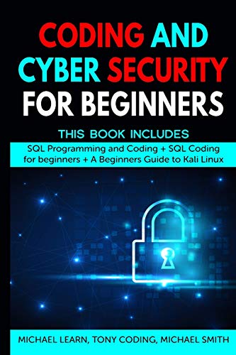 9781801571234: Coding and Cyber Security for Beginners: This Book Includes: SQL Programming and Coding + SQL Coding for beginners + A Beginners Guide to Kali Linux