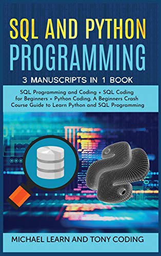9781801571418: Sql and Python Programming: 3 Manuscripts in 1 Book: SQL Programming and Coding + SQL Coding for Beginners + Python Coding. A Beginners Crash Course Guide to Learn Python and SQL Programming