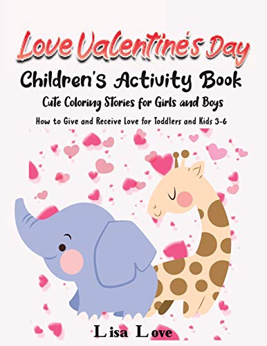 9781801571517: Love Valentine's Day: Children's Activity Book, Cute Coloring Stories for Girls and Boys. How to Give and Receive Love for Toddlers and Kids 3- 6