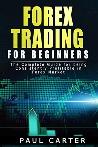 Imagen de archivo de Forex Trading for Beginners: The Complete Guide for Being Consistently Profitable in Forex Market Paul a la venta por Revaluation Books