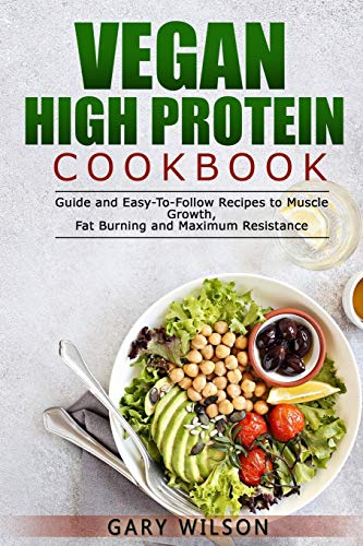 Imagen de archivo de Vegan High Protein Cookbook: Guide and Easy-To-Follow Recipes to Muscle Growth, Fat Burning and Maximum Resistance a la venta por ThriftBooks-Atlanta