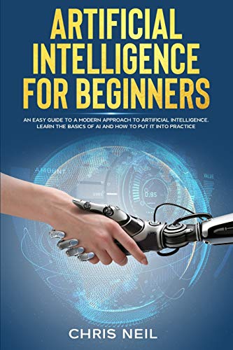 Beispielbild fr Artificial Intelligence For Beginners: An Easy Guide To A Modern Approach To Artificial Intelligence. Learn The Basics Of AI And How To Put It Into Pr zum Verkauf von Buchpark