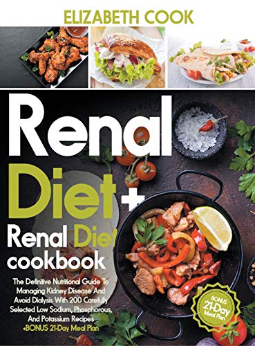 Stock image for Renal Diet: The Definitive Nutritional Guide To Managing Kidney Disease And Avoid Dialysis With 200 Carefully Selected Low Sodium, Phosphorous, And Potassium Recipes - +BONUS 21-Day Meal Plan- for sale by Big River Books