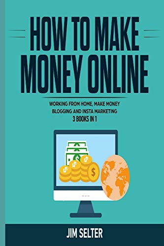 Stock image for HOW TO MAKE MONEY ONLINE: WORKING FROM HOME, MAKE MONEY BLOGGING AND INSTA MARKETING. 3 BOOKS IN 1 for sale by Reuseabook