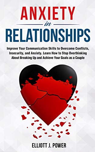 Beispielbild fr Anxiety in Relationship: The Essential guide to Overcome Anxiety, Jealousy and Negative Thinking. Heal Your Insecurity and Attachment to Establish Relationships Without Couple Conflicts zum Verkauf von Redux Books