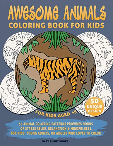 Stock image for Coloring Book for Kids, Awesome Animals, For Kids Aged 5+: 50 Animal Coloring Patterns Provides Hours of Stress Relief, Relaxation & Mindfulness. . loves to color (8) (The Baby's Bunny Books) for sale by Revaluation Books