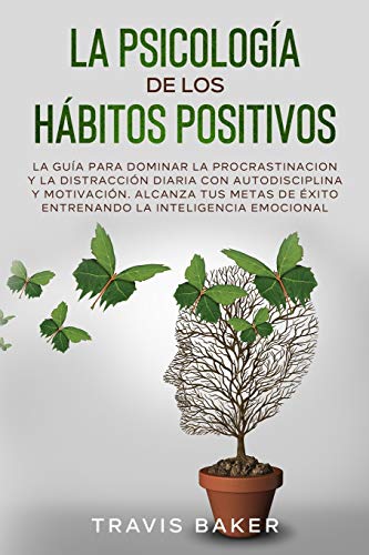 Stock image for LA PSICOLOGA DE LOS HBITOS POSITIVOS: La Gua Para Dominar La Procrastinacion Y La Distraccin Diaria Con Autodisciplina Y Motivacin. Alcanza Tus Metas De xito Entrenando La Inteligencia Emocional for sale by Revaluation Books