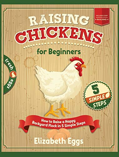 Imagen de archivo de Raising Chickens For Beginners: How to Raise a Happy Backyard Flock in 5 Simple Steps a la venta por PlumCircle