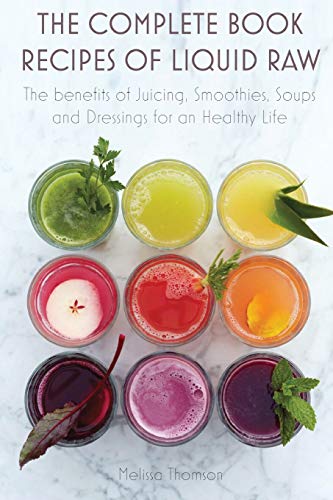 Beispielbild fr The Complete Book Recipes of Liquid Raw: The benefits of Juicing, Smoothies, Soups and Dressings for an Healthy Life zum Verkauf von ThriftBooks-Atlanta