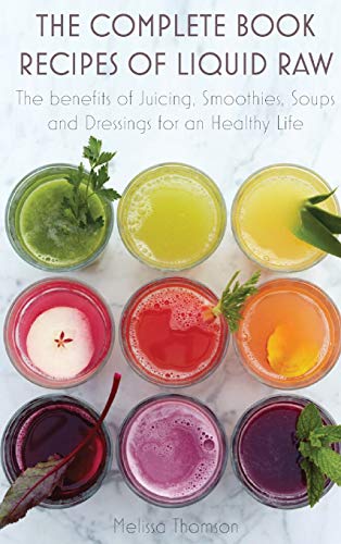 Beispielbild fr The Complete Book Recipes of Liquid Raw: The benefits of Juicing, Smoothies, Soups and Dressings for an Healthy Life zum Verkauf von Read&Dream