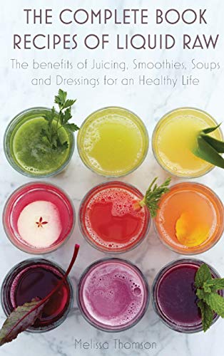 Stock image for The Complete Book Recipes of Liquid Raw: The benefits of Juicing, Smoothies, Soups and Dressings for an Healthy Life for sale by Big River Books