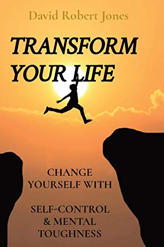 Beispielbild fr Transform Your Life: Change Yourself with Self-Control & Mental Toughness zum Verkauf von Ammareal