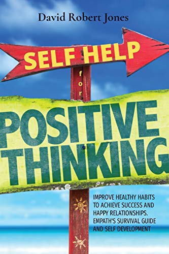 Beispielbild fr Self Help for Positive Thinking: Improve Healthy Habits to Achieve Success and Happy Relationships. Empath's Survival Guide and Self Develop zum Verkauf von Ammareal