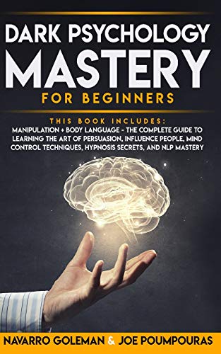 Beispielbild fr Dark Psychology Mastery for Beginners: 2 Books in 1: Manipulation & Body Language - The Complete Guide to Learning the Art of Persuasion, Influence . Techniques, Hypnosis Secrets and Nlp Mastery zum Verkauf von Redux Books