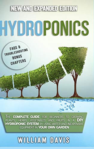 Beispielbild fr HYDROPONICS : The Complete Guide for Beginners to Growing Plants, Herbs, Vegetables and Fruits in a DIY Hydroponic System by Using Water and Inexpensive Equipment in Your Own Garden zum Verkauf von Buchpark