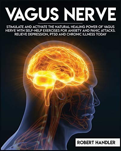 Imagen de archivo de Vagus Nerve: Stimulate and Activate the Natural Healing Power of Vagus Nerve With Self-Help Exercises For Anxiety, and Panic Attacks. Relieve Depression, PTSD and Chronic Illness Today a la venta por GF Books, Inc.
