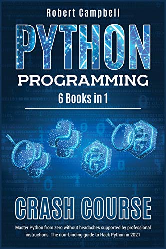 9781801583381: Python Programming Crash Course: Master Python From Zero Without Headaches Supported by Professional Instructions. The Non-Binding Guide to Hack Python in 2021. (5)