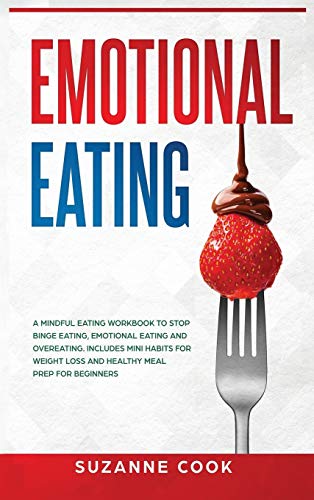 Imagen de archivo de Emotional Eating: A Mindful Eating Workbook to Stop Binge Eating, Emotional Eating and Overeating. Includes Mini Habits for Weight Loss a la venta por ThriftBooks-Atlanta