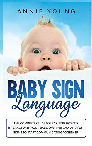 Stock image for Baby Sign Language: The Complete Guide to Learning How to Interact with Your baby. Over 100 Easy and Fun Signs to Start Communicating Toge for sale by ThriftBooks-Atlanta