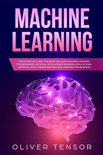 Immagine dell'editore per Machine Learning: The Definitive Guide. (3 Books in 1: Machine Learning for Beginners; Artificial Intelligence Business Applications; Artificial Intelligence and Machine Learning for Business) venduto da Bookmonger.Ltd