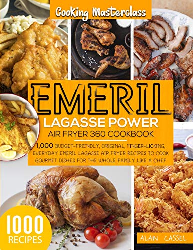 Imagen de archivo de Emeril Lagasse Power Air Fryer 360 Cookbook: -Cooking Masterclass-1000 Budget-Friendly,Original, F?ng?r-L??k?ng,Everyday Emeril Lagasse Air Fryer Recipes to Cook Gourmet Dishes for the Whole Family a la venta por Revaluation Books