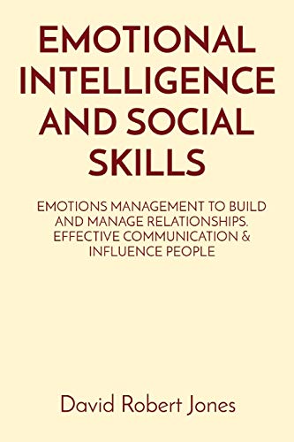 Beispielbild fr Emotional Intelligence and Social Skills: Emotions Management to Build and Manage Relationships. Effective Communication & Influence People (Self Help Collection) zum Verkauf von Buchpark