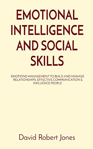 Beispielbild fr Emotional Intelligence and Social Skills: Emotions Management to Build and Manage Relationships. Effective Communication & Influence People (Self Help Collection) zum Verkauf von Buchpark