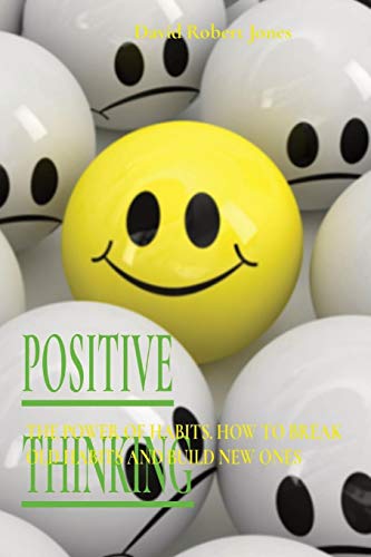 Imagen de archivo de Positive Thinking: The Power of Habits. How to Break Old Habits and Build New Ones (Self Help Collection) a la venta por Big River Books
