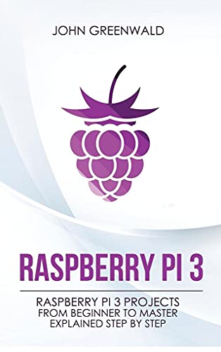 Stock image for Raspberry Pi 3: Raspberry Pi 3 Projects From Beginner To Master Explained Step By Step for sale by PlumCircle