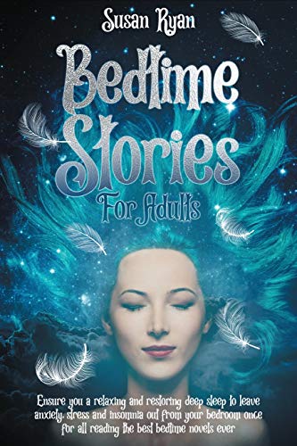 Beispielbild fr Bedtime Stories for Adults: Ensure You a Relaxing and Restoring Deep Sleep to Leave Anxiety, Stress and Insomnia Out from Your Bedroom Once for All Reading the Best Bedtime Novels Ever zum Verkauf von Buchpark