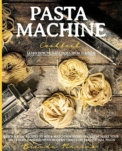 9781801589680: Pasta Machine Cookbook: Learn How to Make Pasta from Scratch Quick and Easy Recipes to Mix and Match for Every Occasion. Make Your Taste Buds Dancing with Modern Twists on Traditional Pasta