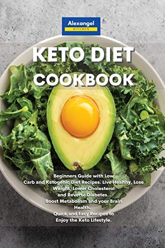9781801600958: Keto Diet Cookbook: Beginners Guide with Low Carb and Ketogenic Diet Recipes. Live Healthy, Lose Weight, Lower Cholesterol and Reverse Diabetes. Boost ... and Easy Recipes to Enjoy the Keto Lifestyle.