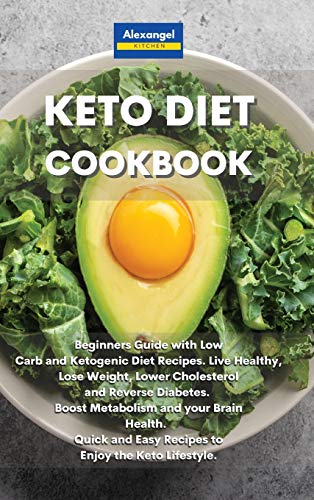9781801600965: Keto Diet Cookbook: Beginners Guide with Low Carb and Ketogenic Diet Recipes. Live Healthy, Lose Weight, Lower Cholesterol and Reverse Diabetes. Boost ... and Easy Recipes to Enjoy the Keto Lifestyle.
