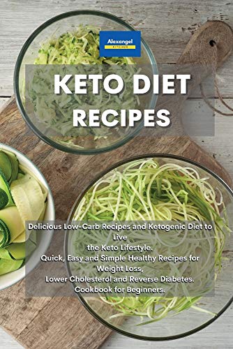 9781801601580: Keto Diet Recipes: Delicious Low-Carb Recipes and Ketogenic Diet to Live the Keto Lifestyle. Quick, Easy and Simple Healthy Recipes for Weight Loss, ... and Reverse Diabetes. Cookbook for Beginners.