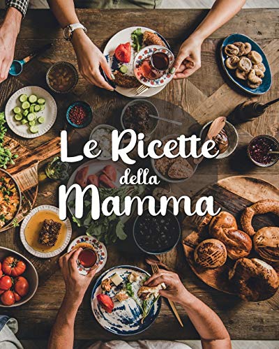 Stock image for Le Ricette della Mamma: Ricettario Personalizzato da Scrivere per Annotare le Tue Ricette di Famiglia - Spazio per 100 Ricette - Formato 20x25 for sale by ThriftBooks-Dallas