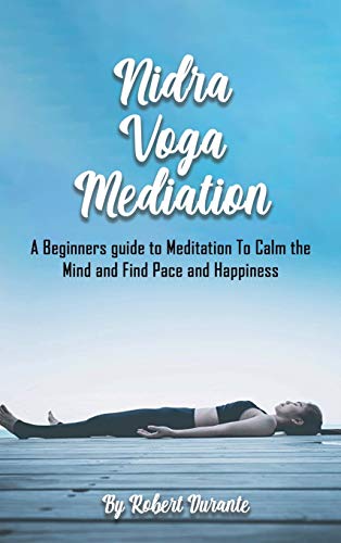 Imagen de archivo de YOGA NIDRA MEDITATION: A Beginners guide to Meditation To Calm the Mind and Find Pace and Happiness a la venta por WorldofBooks