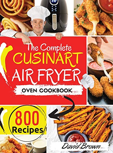 Beispielbild fr The Complete Cuisinart Air Fryer Oven Cookbook: 800 Delicious and Simple Recipes for Your Multi-Functional Cuisinart Air Fryer Oven to Air fry, Bake, zum Verkauf von Buchpark
