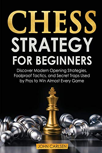 Beispielbild fr Chess Strategy for Beginners: Discover Modern Opening Strategies, Foolproof Tactics, and Secret Traps Used by Pros to Win Almost Every Game zum Verkauf von Buchpark