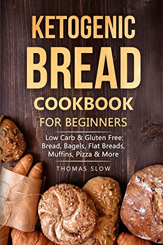 Stock image for Ketogenic Bread Cookbook for Beginners: Low Carb & Gluten Free: Bread, Bagels, Flat Breads, Muffins, Pizza & More for sale by Unique Books For You