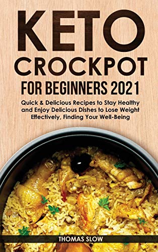 Stock image for Keto Crockpot for Beginners 2021: Quick Delicious Recipes to Stay Healthy and Enjoy Delicious Dishes to Lose Weight Effectively, Finding Your Well-Being for sale by Red's Corner LLC