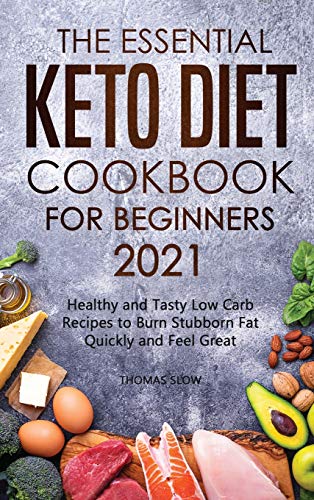 Stock image for The Essential Keto Diet Cookbook for Beginners 2021: Healthy and Tasty Low Carb Recipes to Burn Stubborn Fat Quickly and Feel Great for sale by ThriftBooks-Dallas