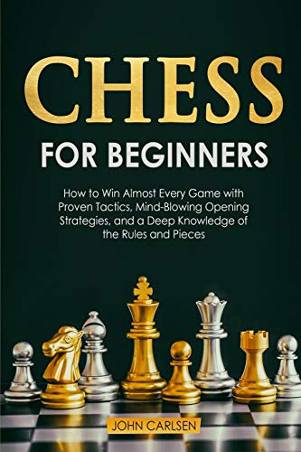 9781801651417: Chess for Beginners: How to Win Almost Every Game with Proven Tactics, Mind-Blowing Opening Strategies, and a Deep Knowledge of the Rules and Pieces