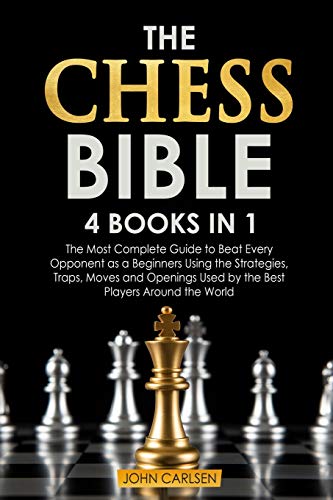 Stock image for The Chess Bible: 4 Books in 1: The Most Complete Guide to Beat Every Opponent as a Beginners Using the Strategies, Traps, Moves and Ope for sale by ThriftBooks-Dallas