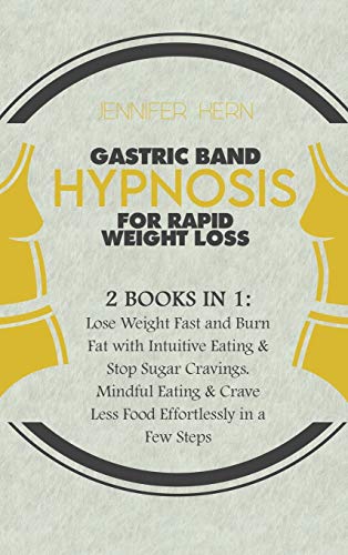 Beispielbild fr Gastric Band Hypnosis for Rapid Weight Loss: 2 Books in 1: Lose Weight Fast and Burn Fat with Intuitive Eating & Stop Sugar Cravings. Mindful Eating & Crave Less Food Effortlessly in a Few Steps zum Verkauf von PlumCircle