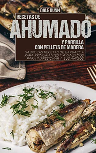 Imagen de archivo de Recetas de Ahumado Y Parrilla Con Pellets de Madera: Sabrosas recetas de barbacoa para principiantes y avanzados para impresionar a sus amigos (Spanish Edition) a la venta por PlumCircle