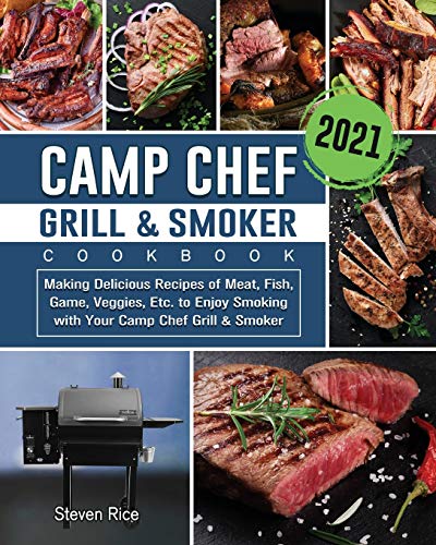 Stock image for Camp Chef Grill & Smoker Cookbook 2021: Making Delicious Recipes of Meat, Fish, Game, Veggies, Etc. to Enjoy Smoking with Your Camp Chef Grill & Smoker for sale by GF Books, Inc.